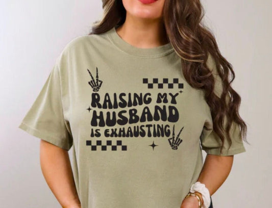 Raising My Husband is Exhausting T-Shirt